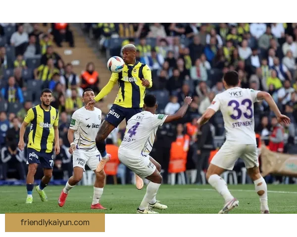 费内巴切球队结构分析：新赛季战术布局与阵容深度探讨