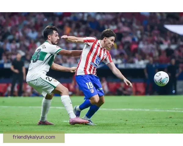 西甲埃尔切年轻核心持续提升状态，未来值得关注